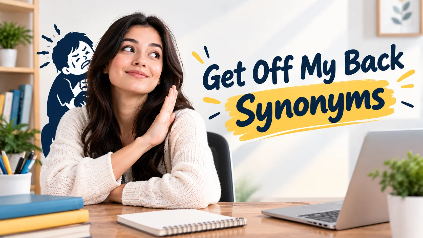 other-terms-for-get-off-my-back-meaning-synonyms
