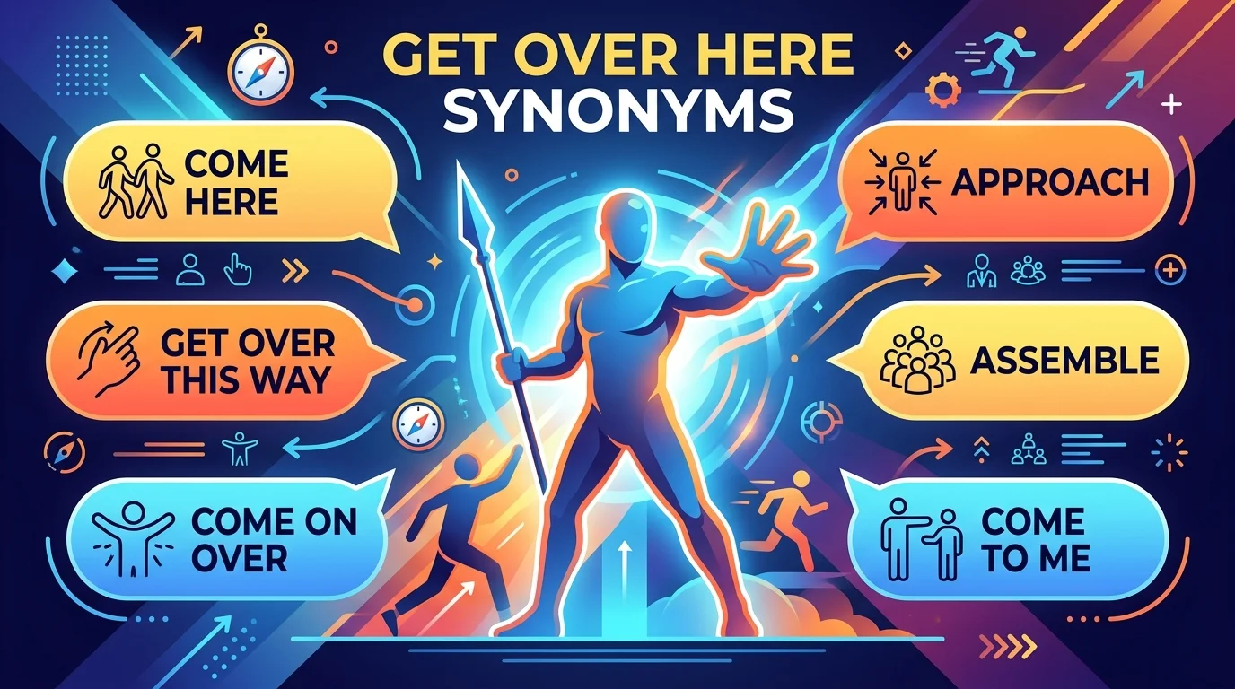 other-terms-for-get-over-here-meaning-synonyms